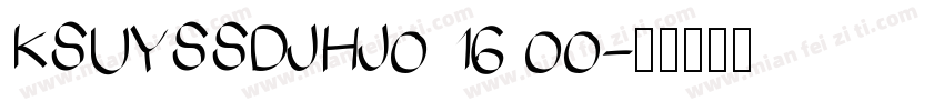 KSUYSSDJHJ0 16 00字体转换